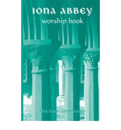 Cover for Iona · The Iona Abbey Worship Book: Liturgies and Worship Material Used in the Iona Abbey (Paperback Book) (2001)