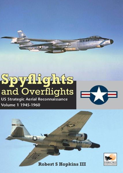 Spyflights And Overflights: Cold War Aerial Reconnaissance, Volume 1: 1945-1960 - Hopkins III, Robert (Author) - Boeken - Hikoki Publications - 9781902109503 - 15 juni 2016