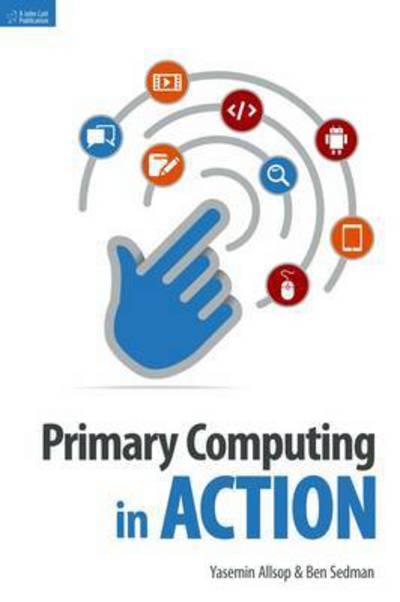 Primary Computing in Action - Ben Sedman - Bøger - Hachette Learning - 9781909717503 - 19. oktober 2015