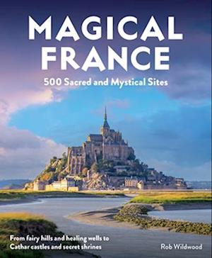 Cover for Rob Wildwood · Magical France: 500 Sacred and Mystical Sites (Travel Guide) (Paperback Book) (2025)