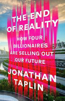 The End of Reality: How four billionaires are selling out our future - Jonathan Taplin - Livros - Transworld - 9781911709503 - 7 de setembro de 2023