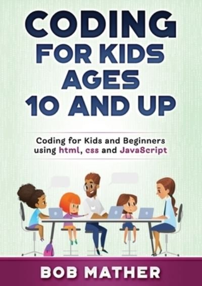 Cover for Bob Mather · Coding for Kids Ages 10 and Up (Paperback Book) (2020)