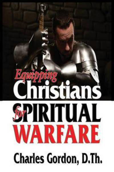 Cover for Charles Gordon · Equipping Christians for Spiritual Warfare (Paperback Book) (2016)
