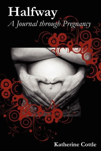 Cover for Katherine Cottle · Halfway: a Journal Through Pregnancy (Taschenbuch) (2010)