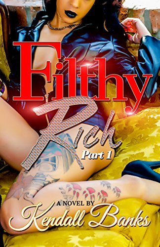Filthy Rich (Part 1) - Kendall Banks - Books - Life Changing Books - 9781934230503 - August 29, 2014