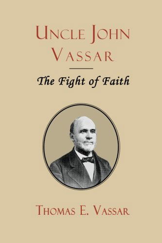 Uncle John Vassar: the Fight of Faith (Inspector Banks Novels) - Rev. Thomas E. Vassar - Books - Curiosmith - 9781935626503 - March 16, 2012