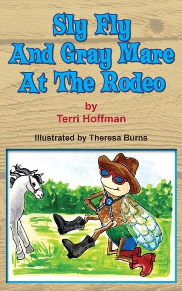 Cover for Terri Hoffman · Sly Fly and Gray Mare at the Rodeo (Hardcover Book) (2014)