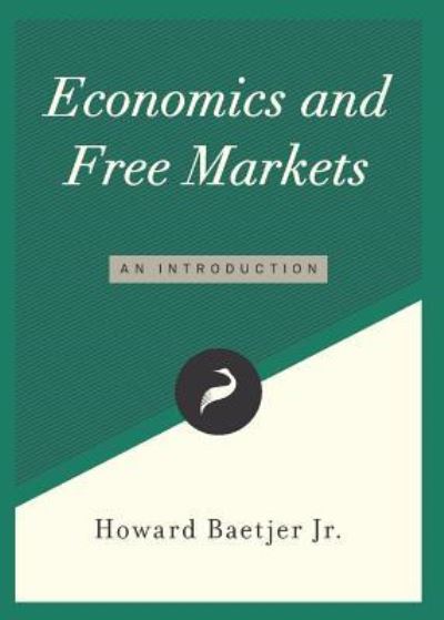 Cover for Howard Baetjer · Economics and Free Markets (Paperback Book) (2017)