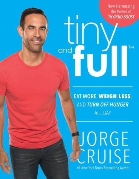 Cover for Jorge Cruise · Tiny and Full: Eat More, Weigh Less, and Turn Off Hunger All Day (Taschenbuch) [Revised edition] (2017)