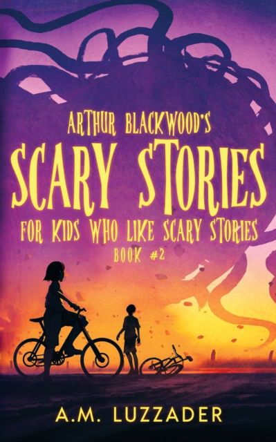 Cover for A M Luzzader · Arthur Blackwood's Scary Stories for Kids who Like Scary Stories: Book 2 (Taschenbuch) (2022)