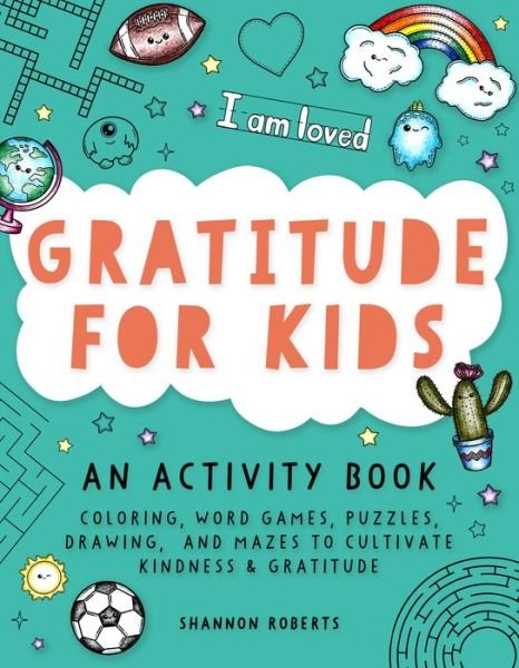 Gratitude for Kids: Coloring, Word Games, Puzzles, Drawing, and Mazes to Cultivate Kindness & Gratitude - Shannon Roberts - Boeken - Random House USA Inc - 9781950968503 - 14 september 2021