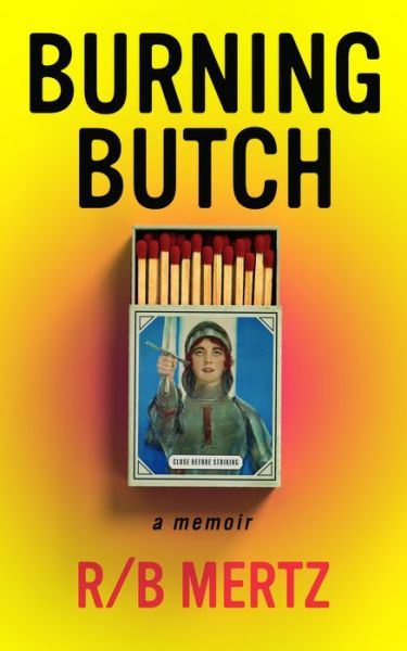 Burning Butch - Mertz, R/B - Bøger - Unnamed Press - 9781951213503 - 19. maj 2022