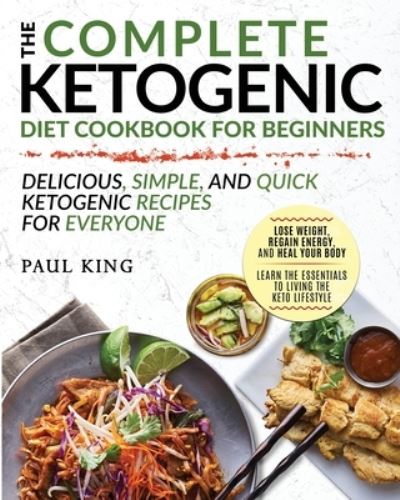 The Complete Ketogenic Diet For Beginners - Paul King - Boeken - Fighting Dreams Productions INC - 9781952117503 - 28 januari 2020