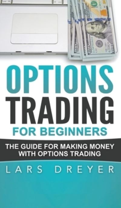 Cover for Lars Dreyer · Options Trading for Beginners: The Guide for Making Money with Options Trading (Inbunden Bok) (2020)