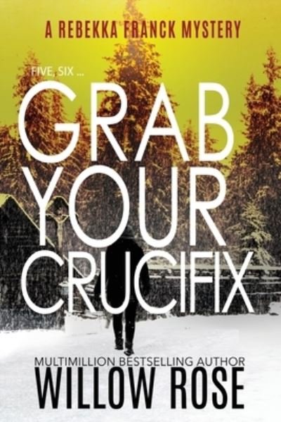 Five, Six ... Grab your Crucifix - Willow Rose - Books - BUOY MEDIA - 9781954139503 - January 20, 2021