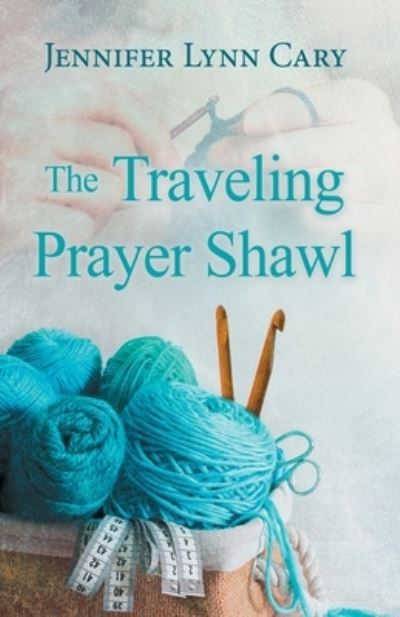 Cover for Jennifer Lynn Cary · The Traveling Prayer Shawl (Paperback Book) (2021)