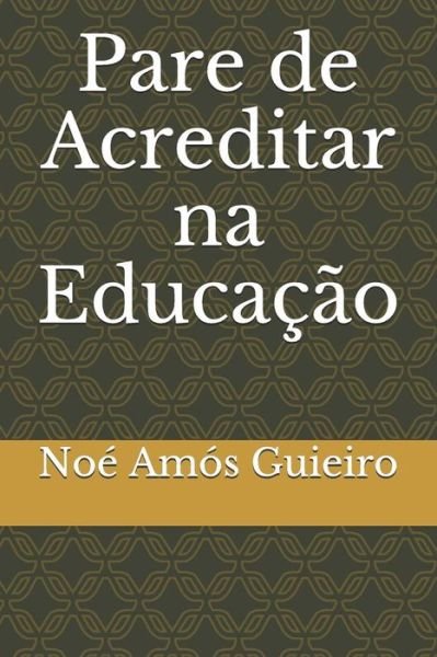 Cover for Noe Amos Guieiro · Pare de Acreditar Na Educa o (Paperback Book) (2017)