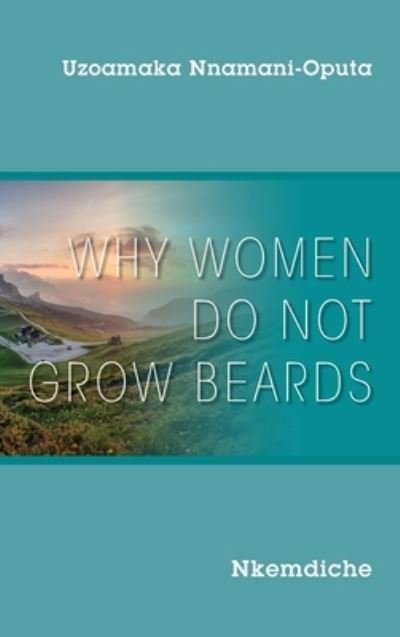 Cover for Uzoamaka Nnamani-Oputa · Why Women Do Not Grow Beards (Inbunden Bok) (2021)