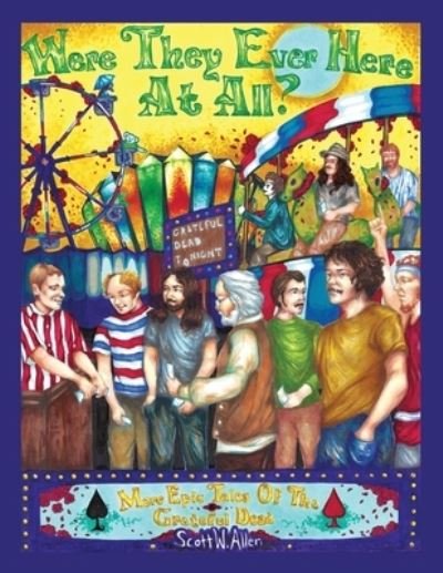 Scott W Allen · Were They Ever Here at All? More Epic Tales of the Grateful Dead (Paperback Book) (2022)