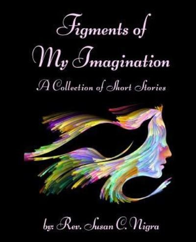 Cover for Rev Susan C Nigra · Figments of My Imagination (Paperback Bog) (2017)