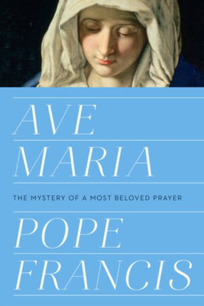 Cover for Pope Francis · Ave Maria: The Mystery of a Most Beloved Prayer (Inbunden Bok) (2019)