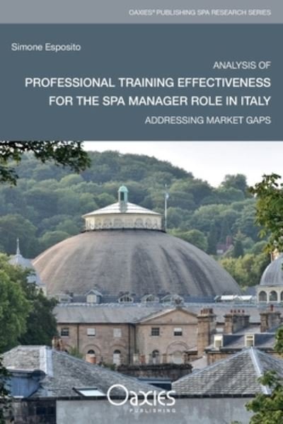 Simone Esposito · Analysis of Professional Training Effectiveness for the Spa Manager Role in Italy: Addressing Market Gaps - OAXIES PUBLISHING SPA RESEARCH SERIES (Pocketbok) (2018)