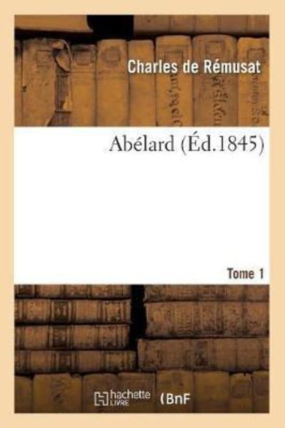 Cover for Charles De Remusat · Abelard. Tome 1 (Ed.1845) (French Edition) (Paperback Book) [French edition] (2012)