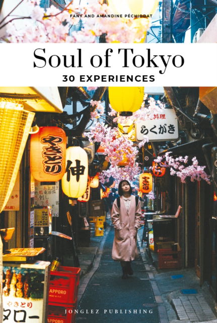 Cover for Amandine Pechiodat · Soul of Tokyo Guide: 30 unforgettable experiences that capture the soul of Tokyo - Jonglez Soul of Guides (Paperback Book) [3rd edition] (2025)