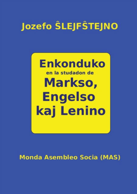 Enkonduko en la studadon de Markso, Engelso kaj Lenino - Jozefo Slejfstejno - Books - Monda Asembleo Socia - 9782369600503 - March 28, 2016