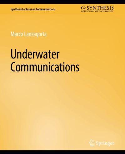 Underwater Communications - Synthesis Lectures on Communications - Marco Lanzagorta - Books - Springer International Publishing AG - 9783031005503 - November 7, 2012