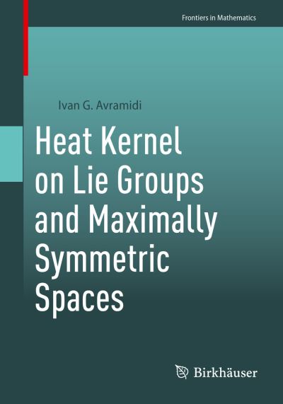 Heat Kernel on Lie Groups and Maximally Symmetric Spaces - Frontiers in Mathematics - Ivan G. Avramidi - Books - Birkhauser Verlag AG - 9783031274503 - April 26, 2023