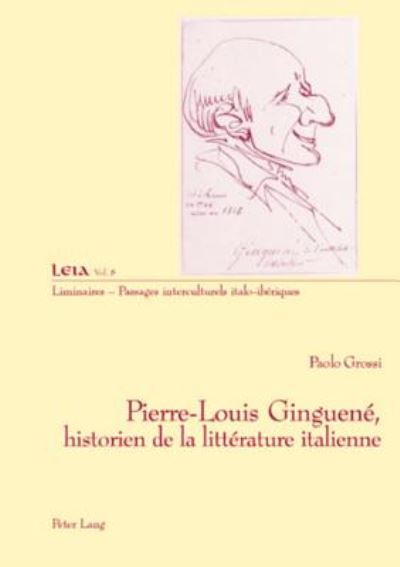 Cover for Grossi, Paolo (University of Florence, Italy) · Pierre-Louis Ginguene, Historien de La Litterature Italienne - Liminaires - Passages Interculturels Italo-Iberiques (Paperback Book) (2006)