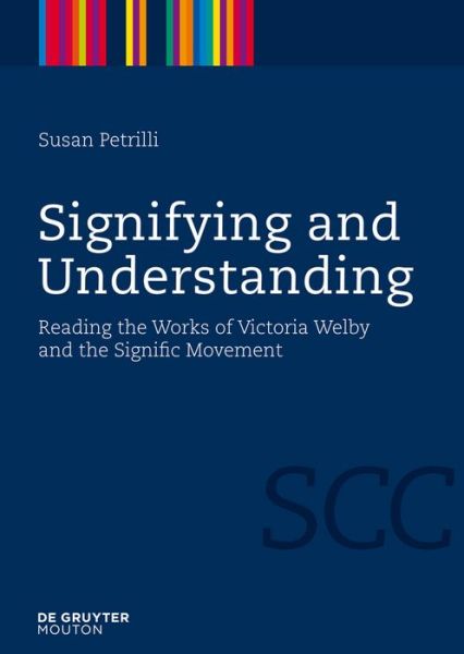 Cover for Susan Petrilli · Signifying and Understanding: Reading the Works of Victoria Welby and the Signific Movement (Semiotics, Communication and Cognition) (Hardcover Book) (2009)