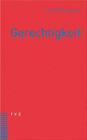 Cover for Emil Brunner · Gerechtigkeit: Eine Lehre Von den Grundsatzen Der Gesellschaftsordnung (Paperback Book) [German edition] (2002)