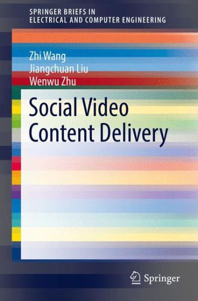 Cover for Zhi Wang · Social Video Content Delivery - SpringerBriefs in Electrical and Computer Engineering (Paperback Book) [1st ed. 2016 edition] (2016)