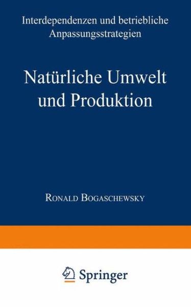 Cover for Ronald Bogaschewsky · Naturliche Umwelt Und Produktion: Interdependenzen Und Betriebliche Anpassungsstrategien - Neue Betriebswirtschaftliche Forschung (Nbf) (Paperback Book) [1995 edition] (1995)