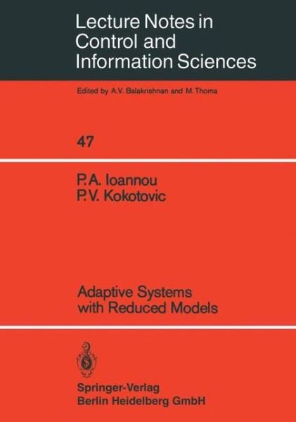 Petros A. Ioannou · Adaptive Systems with Reduced Models - Lecture Notes in Control and Information Sciences (Paperback Book) [1st ed. 1983. 2nd printing edition] (1983)