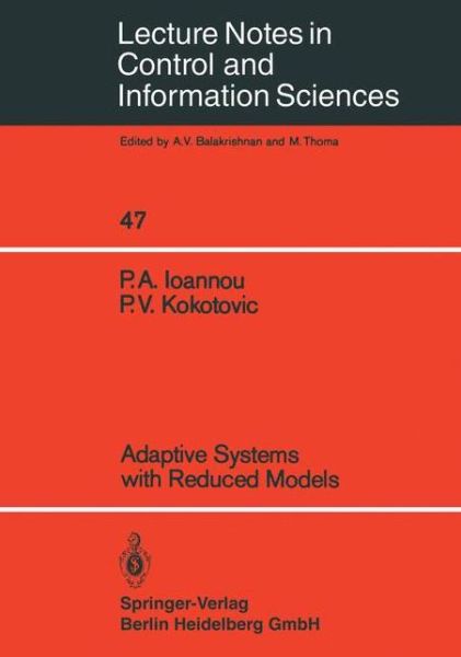 Adaptive Systems with Reduced Models - Lecture Notes in Control and Information Sciences - Petros A. Ioannou - Books - Springer-Verlag Berlin and Heidelberg Gm - 9783540121503 - 1983