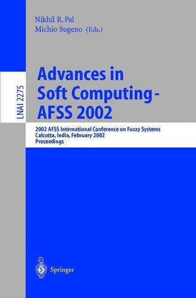 Cover for N R Pal · Advances in Soft Computing - AFSS 2002: 2002 AFSS International Conference on Fuzzy Systems. Calcutta, India, February 3-6, 2002. Proceedings - Lecture Notes in Artificial Intelligence (Pocketbok) [2002 edition] (2002)