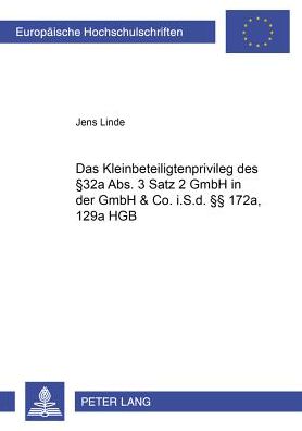 Cover for Jens Linde · Das Kleinbeteiligtenprivileg Des § 32a Abs. 3 Satz 2 Gmbhg in Der Gmbh &amp; Co. I.S.D. §§ 172a, 129a Hgb - Europaeische Hochschulschriften Recht (Paperback Book) [German edition] (2002)