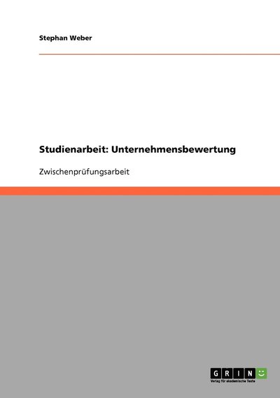 Studienarbeit: Unternehmensbewertung - Stephan Weber - Książki - Grin Verlag - 9783638947503 - 2 czerwca 2008