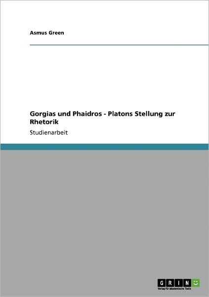 Gorgias und Phaidros - Platons St - Green - Books - GRIN Verlag - 9783638950503 - June 22, 2008