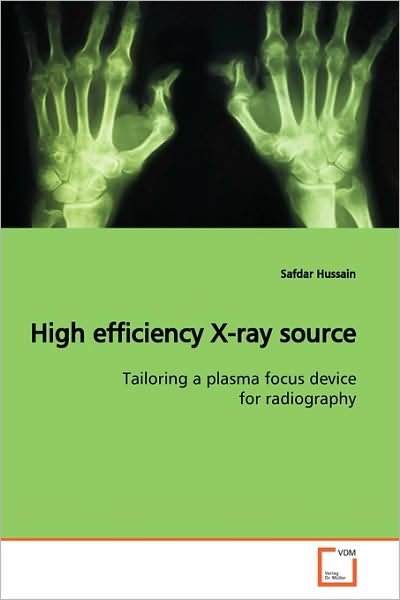 Cover for Safdar Hussain · High Efficiency X-ray Source: Tailoring a Plasma Focus Device for Radiography (Paperback Book) (2009)