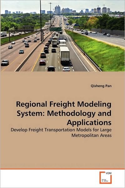 Cover for Qisheng Pan · Regional Freight Modeling System: Methodology and Applications: Develop Freight Transportation Models for Large Metropolitan Areas (Paperback Bog) (2010)
