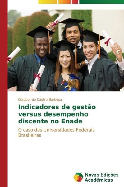 Cover for Glauber De Castro Barbosa · Indicadores De Gestão Versus Desempenho Discente No Enade: O Caso Das Universidades Federais Brasileiras (Paperback Book) [Portuguese edition] (2014)