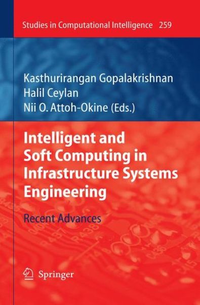 Cover for Kasthurirangan Gopalakrishnan · Intelligent and Soft Computing in Infrastructure Systems Engineering: Recent Advances - Studies in Computational Intelligence (Paperback Book) [2010 edition] (2012)