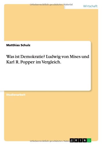 Was Ist Demokratie? Ludwig Von Mises Und Karl R. Popper Im Vergleich. - Matthias Schulz - Books - GRIN Verlag - 9783656501503 - September 27, 2013