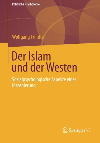 Cover for Wolfgang Frindte · Der Islam Und Der Westen: Sozialpsychologische Aspekte Einer Inszenierung - Politische Psychologie (Paperback Book) [2013 edition] (2013)
