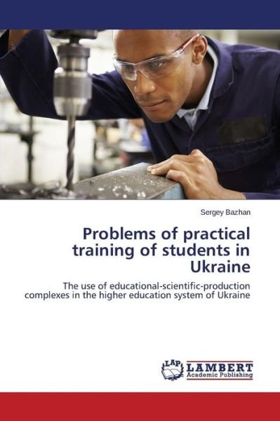 Cover for Bazhan Sergey · Problems of Practical Training of Students in Ukraine (Paperback Book) (2015)