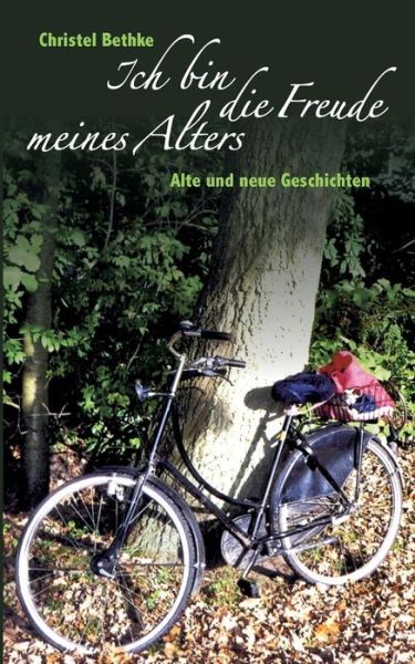 Cover for Christel Bethke · Ich Bin Die Freude Meines Alters (Paperback Book) (2015)